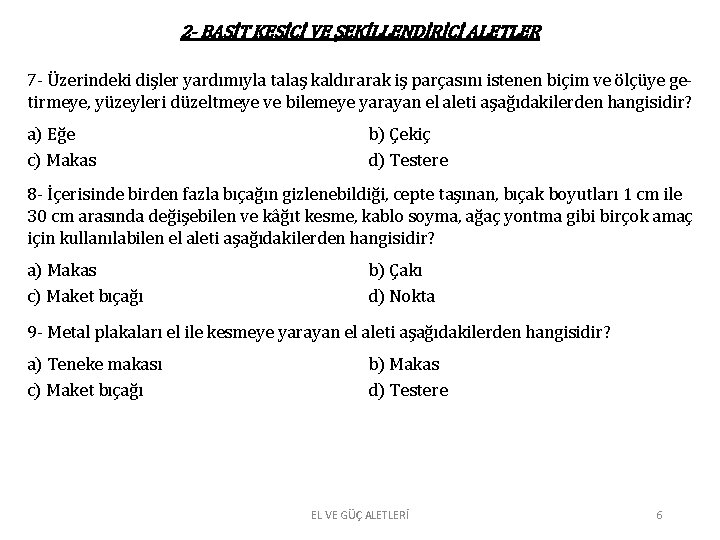 2 - BASİT KESİCİ VE ŞEKİLLENDİRİCİ ALETLER 7 - Üzerindeki dişler yardımıyla talaş kaldırarak 2 - BASİT KESİCİ VE ŞEKİLLENDİRİCİ ALETLER 7 - Üzerindeki dişler yardımıyla talaş kaldırarak