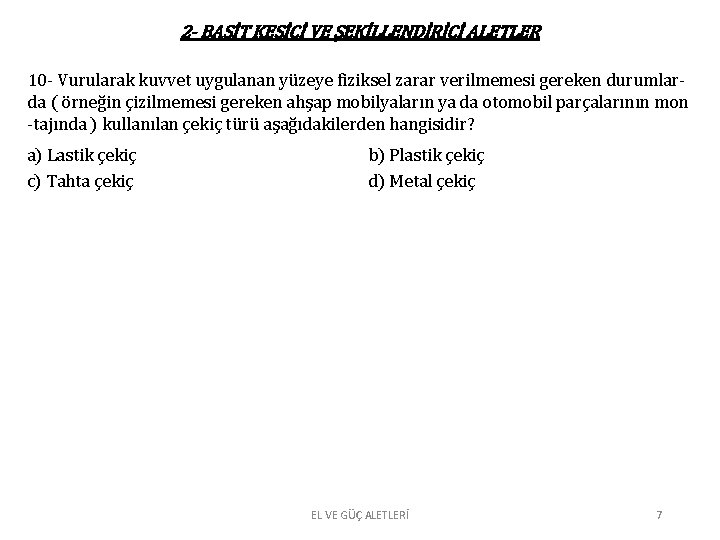 2 - BASİT KESİCİ VE ŞEKİLLENDİRİCİ ALETLER 10 - Vurularak kuvvet uygulanan yüzeye fiziksel 2 - BASİT KESİCİ VE ŞEKİLLENDİRİCİ ALETLER 10 - Vurularak kuvvet uygulanan yüzeye fiziksel