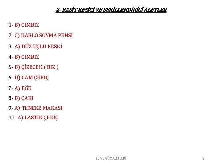2 - BASİT KESİCİ VE ŞEKİLLENDİRİCİ ALETLER 1 - B) CIMBIZ 2 - C) 2 - BASİT KESİCİ VE ŞEKİLLENDİRİCİ ALETLER 1 - B) CIMBIZ 2 - C)