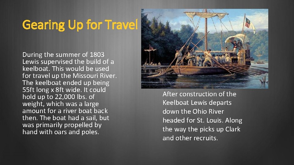 Gearing Up for Travel During the summer of 1803 Lewis supervised the build of
