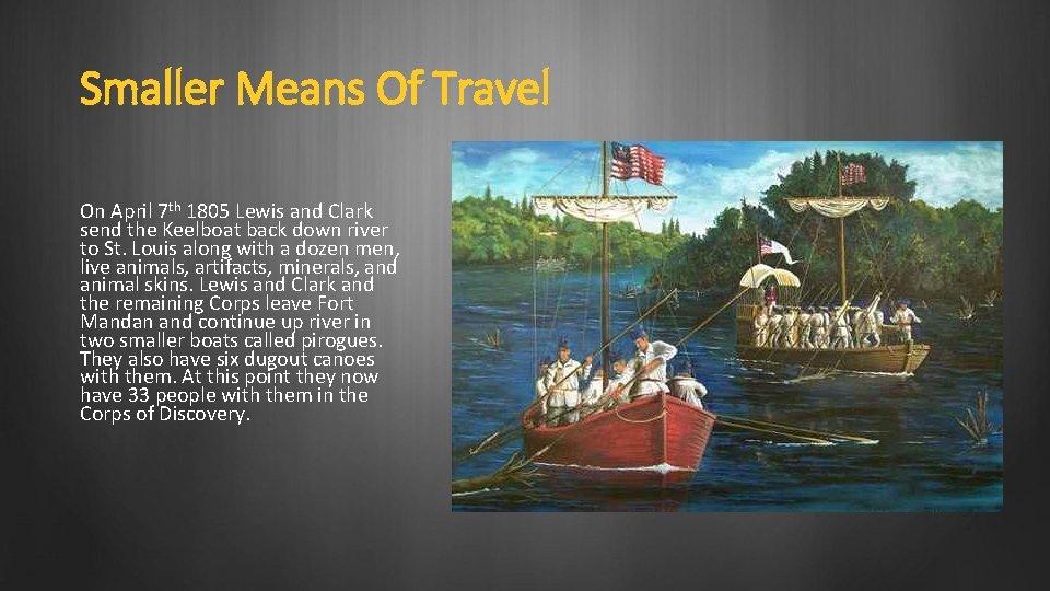 Smaller Means Of Travel On April 7 th 1805 Lewis and Clark send the
