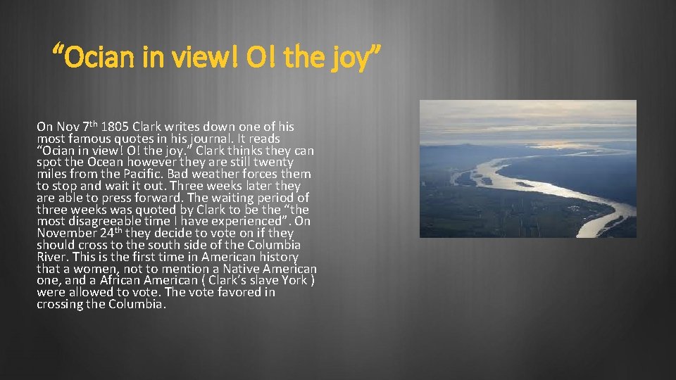 “Ocian in view! O! the joy” On Nov 7 th 1805 Clark writes down