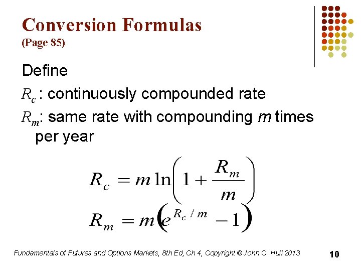 Conversion Formulas (Page 85) Define Rc : continuously compounded rate Rm: same rate with