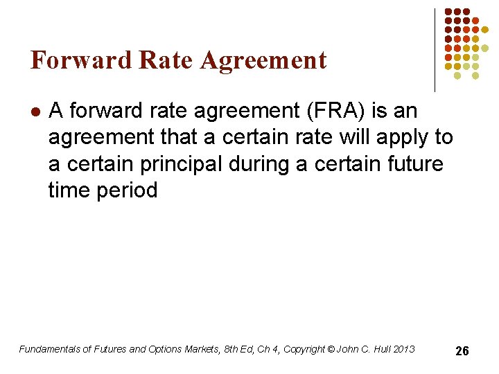 Forward Rate Agreement l A forward rate agreement (FRA) is an agreement that a