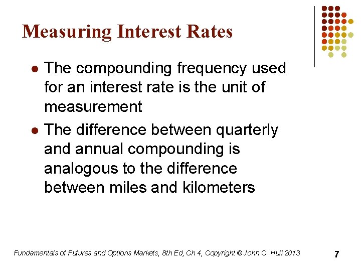 Measuring Interest Rates l l The compounding frequency used for an interest rate is