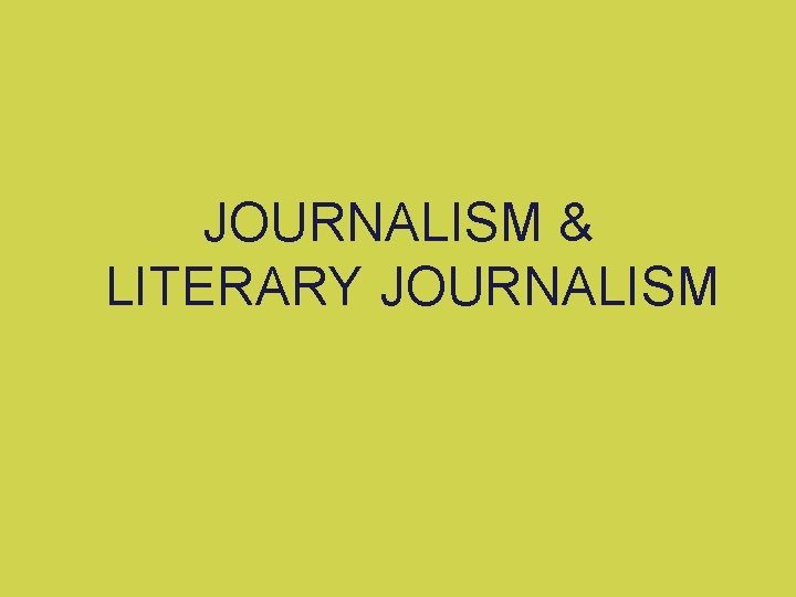 JOURNALISM & LITERARY JOURNALISM 