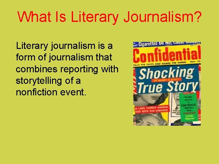 What Is Literary Journalism? Literary journalism is a form of journalism that combines reporting