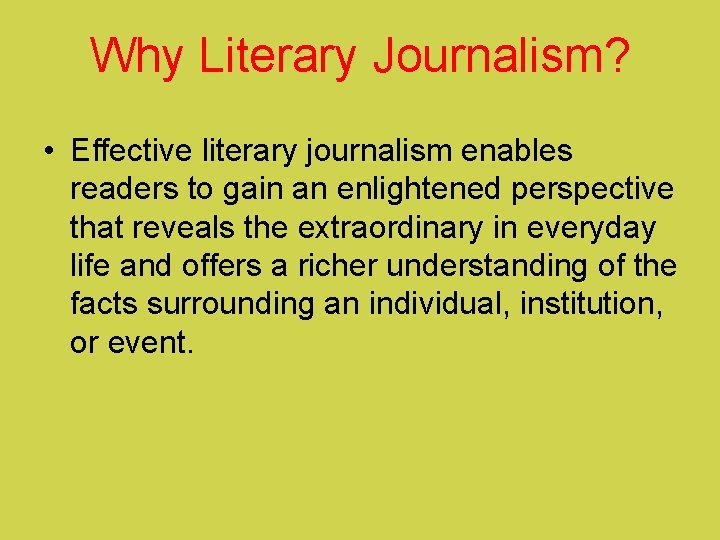 Why Literary Journalism? • Effective literary journalism enables readers to gain an enlightened perspective