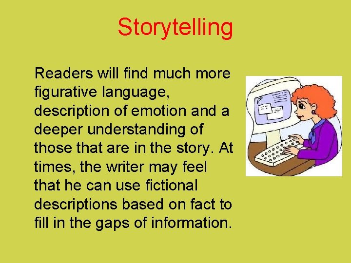 Storytelling Readers will find much more figurative language, description of emotion and a deeper