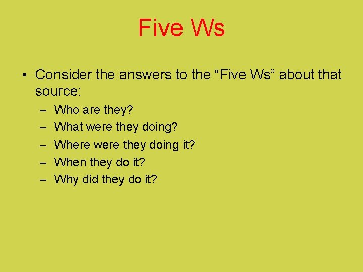 Five Ws • Consider the answers to the “Five Ws” about that source: –