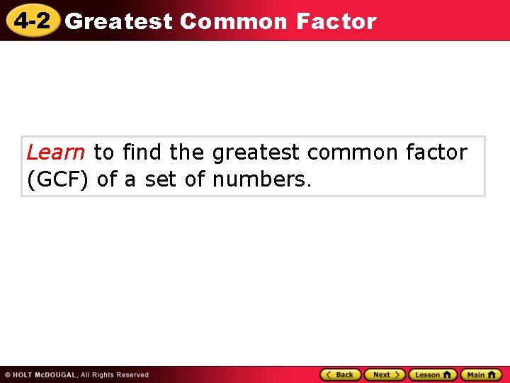 4 -2 Greatest Common Factor Learn to find the greatest common factor (GCF) of