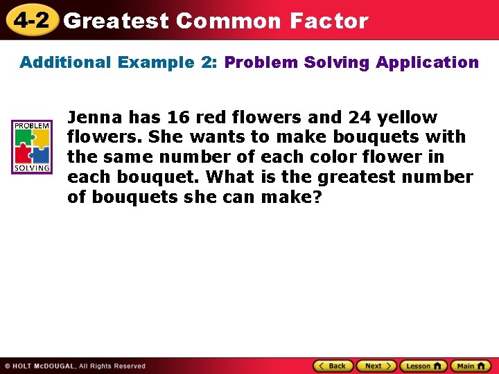 4 -2 Greatest Common Factor Additional Example 2: Problem Solving Application Jenna has 16