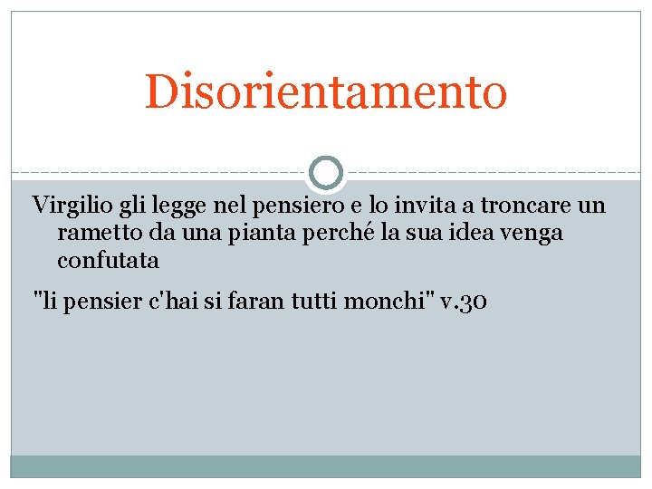 Disorientamento Virgilio gli legge nel pensiero e lo invita a troncare un rametto da