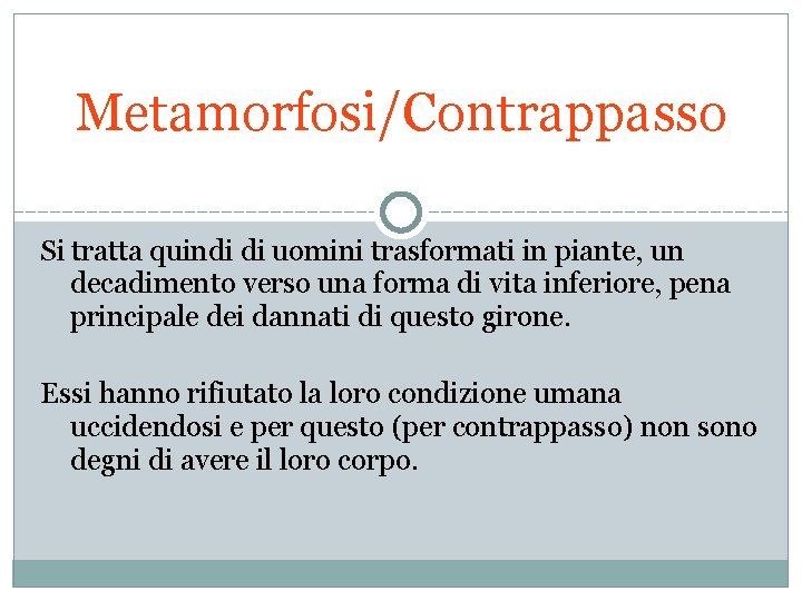 Metamorfosi/Contrappasso Si tratta quindi di uomini trasformati in piante, un decadimento verso una forma