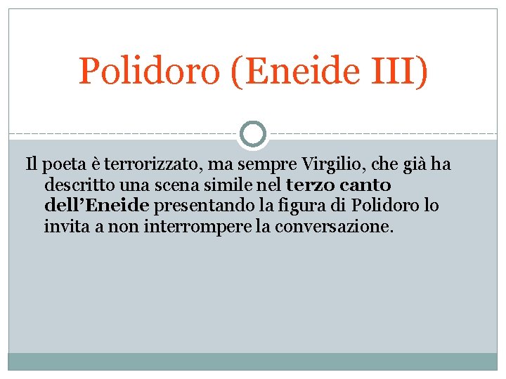 Polidoro (Eneide III) Il poeta è terrorizzato, ma sempre Virgilio, che già ha descritto