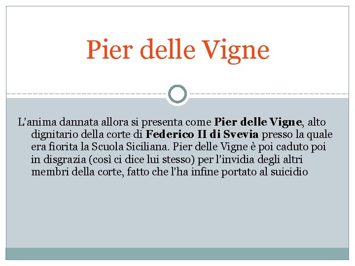 Pier delle Vigne L’anima dannata allora si presenta come Pier delle Vigne, alto dignitario