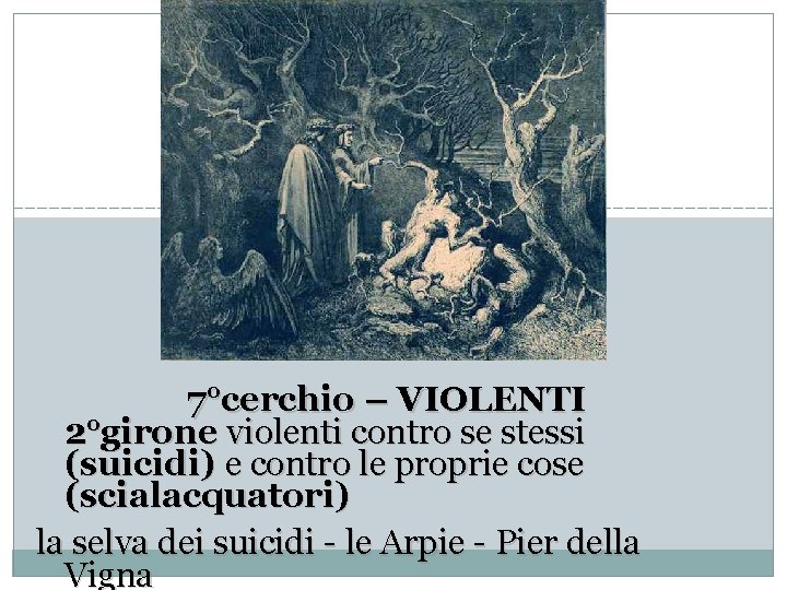 7°cerchio – VIOLENTI 2°girone violenti contro se stessi (suicidi) e contro le proprie cose
