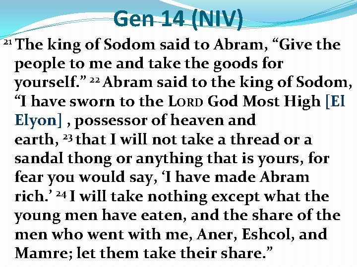 Gen 14 (NIV) 21 The king of Sodom said to Abram, “Give the people Gen 14 (NIV) 21 The king of Sodom said to Abram, “Give the people