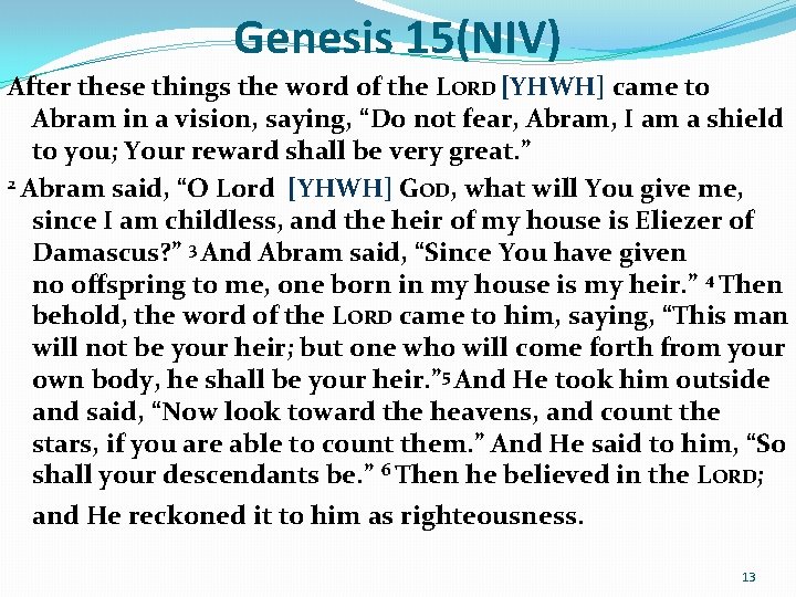 Genesis 15(NIV) After these things the word of the LORD [YHWH] came to Abram