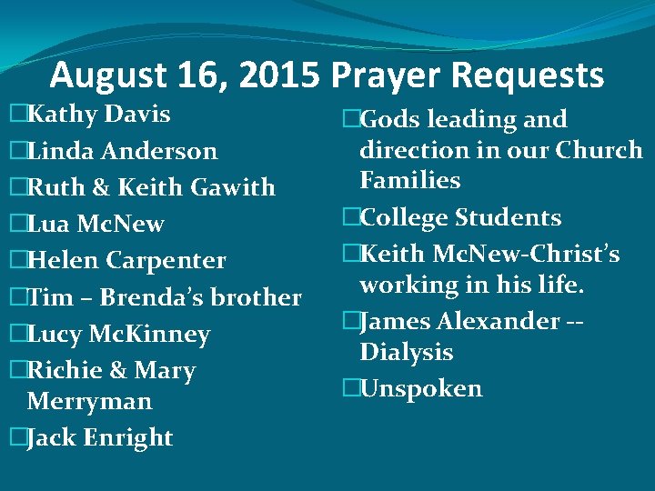 August 16, 2015 Prayer Requests �Kathy Davis �Linda Anderson �Ruth & Keith Gawith �Lua August 16, 2015 Prayer Requests �Kathy Davis �Linda Anderson �Ruth & Keith Gawith �Lua