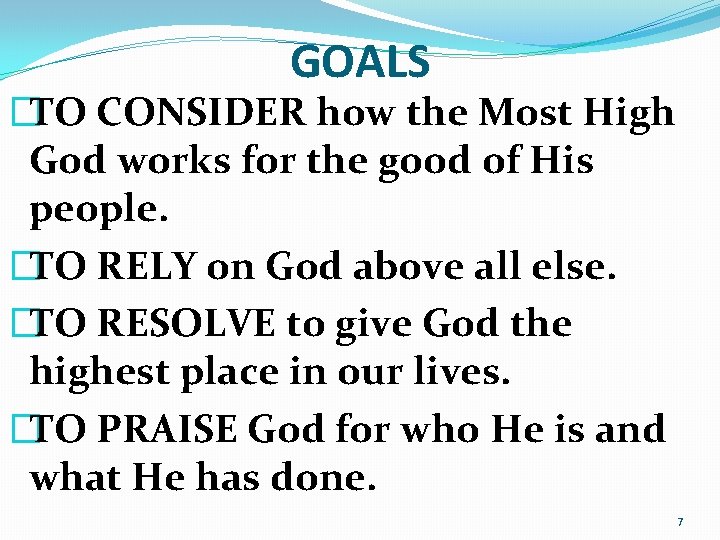GOALS �TO CONSIDER how the Most High God works for the good of His GOALS �TO CONSIDER how the Most High God works for the good of His