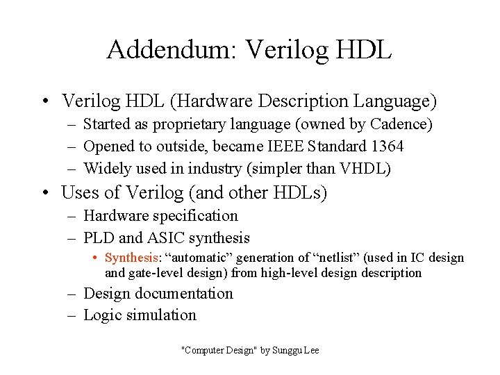 Addendum: Verilog HDL • Verilog HDL (Hardware Description Language) – Started as proprietary language