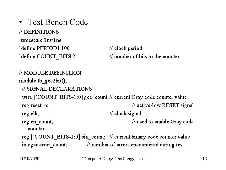  • Test Bench Code // DEFINITIONS `timescale 1 ns/1 ns `define PERIOD 1