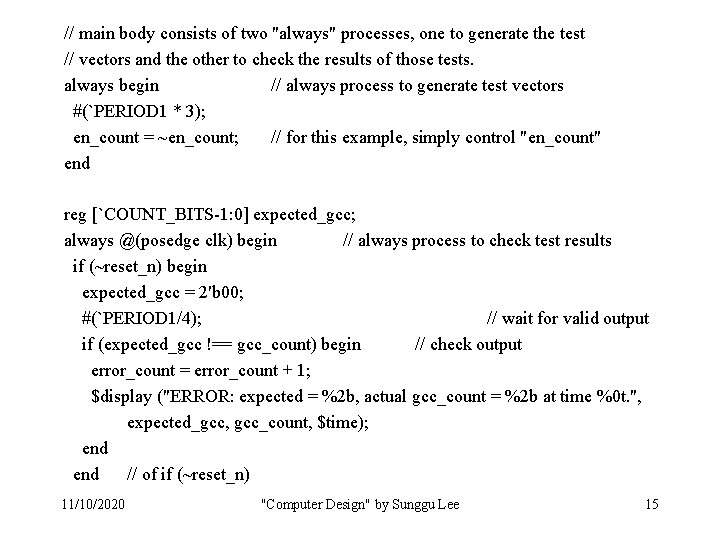 // main body consists of two "always" processes, one to generate the test //