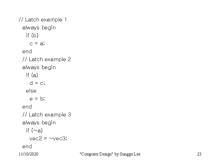 // Latch example 1 always begin if (b) c = a; end // Latch