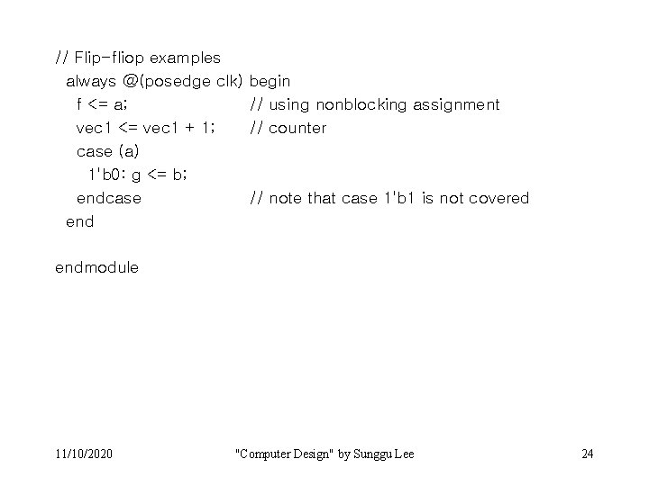 // Flip-fliop examples always @(posedge clk) f <= a; vec 1 <= vec 1