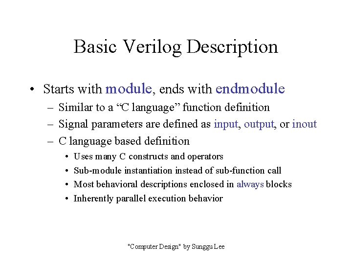 Basic Verilog Description • Starts with module, ends with endmodule – Similar to a