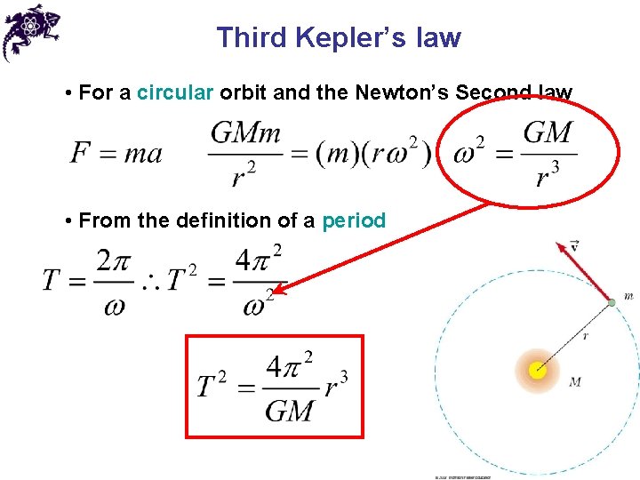 Third Kepler’s law • For a circular orbit and the Newton’s Second law •