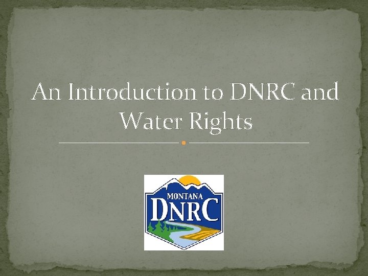 An Introduction to DNRC and Water Rights 