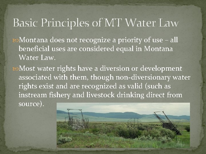 Basic Principles of MT Water Law Montana does not recognize a priority of use