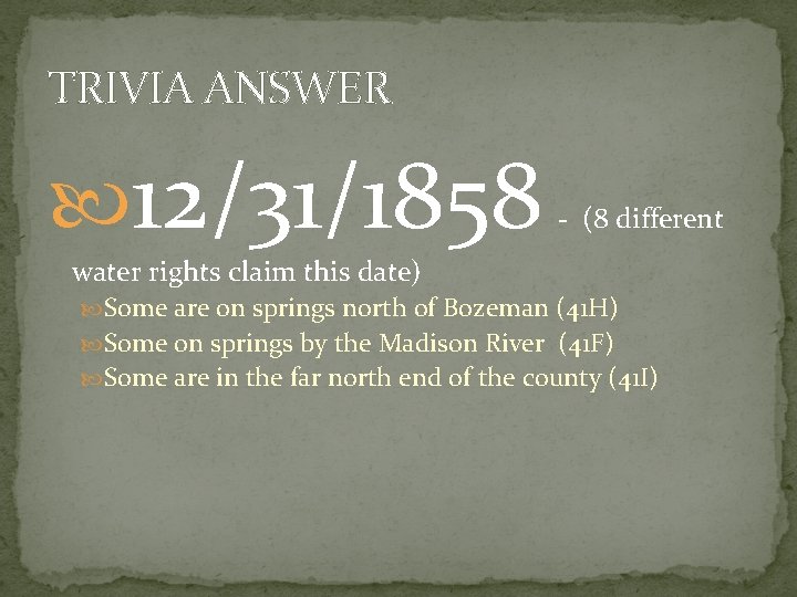 TRIVIA ANSWER 12/31/1858 - (8 different water rights claim this date) Some are on