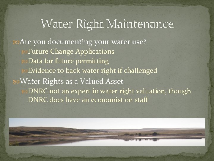 Water Right Maintenance Are you documenting your water use? Future Change Applications Data for Water Right Maintenance Are you documenting your water use? Future Change Applications Data for