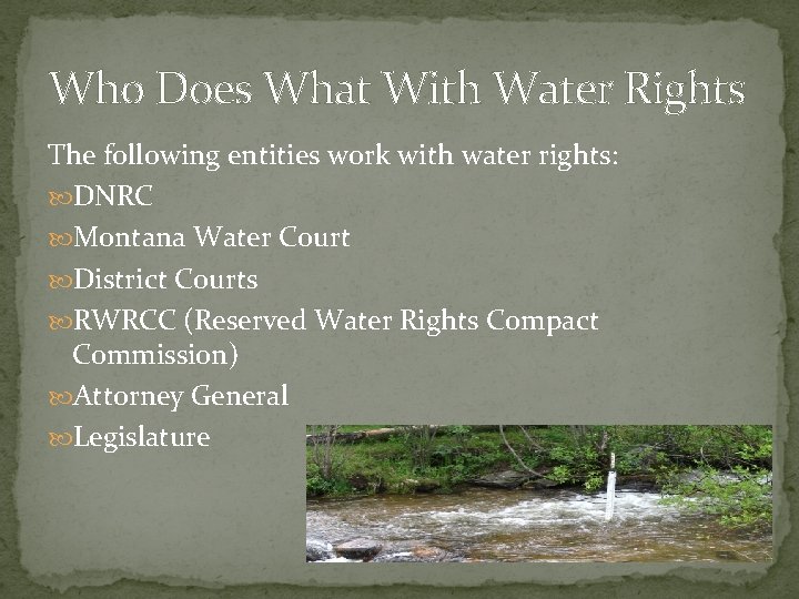 Who Does What With Water Rights The following entities work with water rights: DNRC