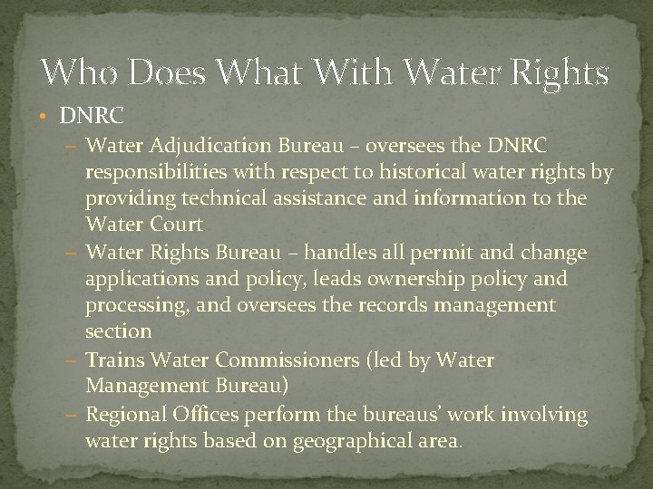 Who Does What With Water Rights • DNRC – Water Adjudication Bureau – oversees
