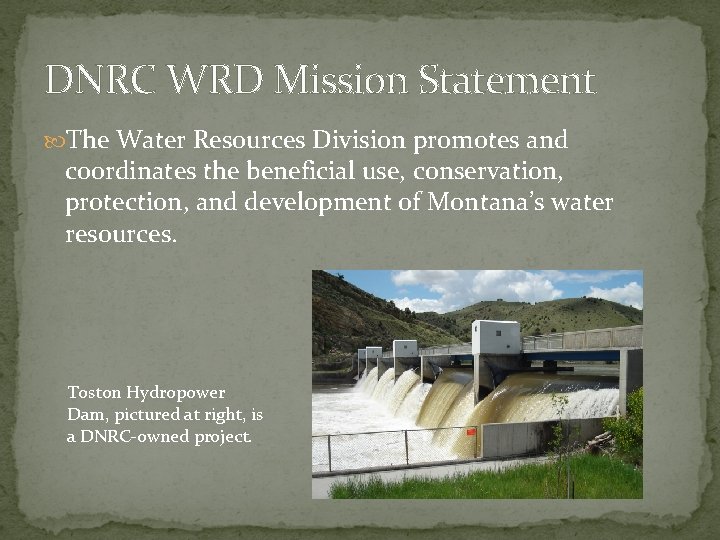 DNRC WRD Mission Statement The Water Resources Division promotes and coordinates the beneficial use, DNRC WRD Mission Statement The Water Resources Division promotes and coordinates the beneficial use,