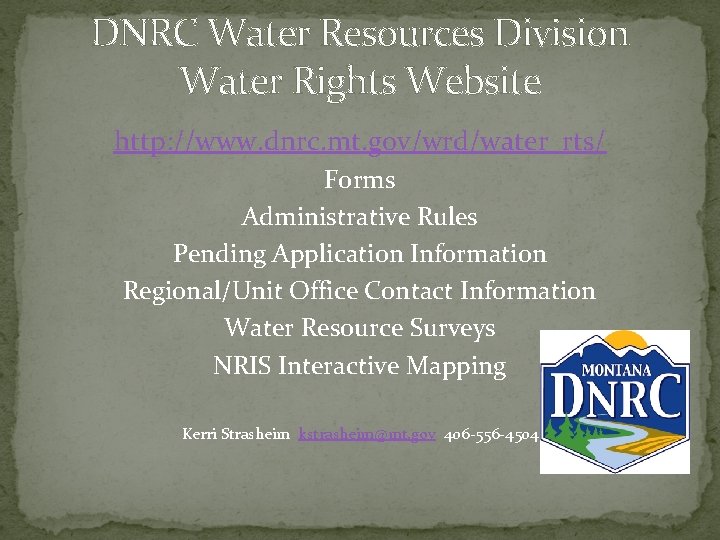 DNRC Water Resources Division Water Rights Website http: //www. dnrc. mt. gov/wrd/water_rts/ Forms Administrative DNRC Water Resources Division Water Rights Website http: //www. dnrc. mt. gov/wrd/water_rts/ Forms Administrative