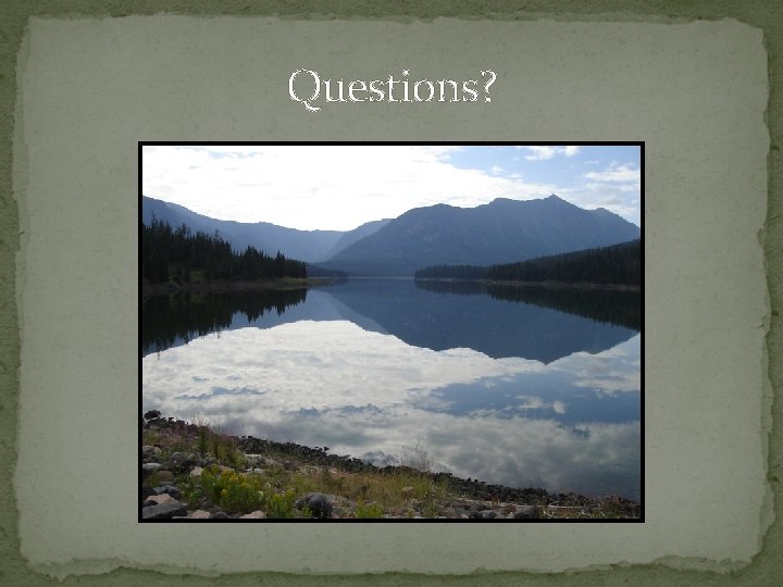 Questions? Questions?