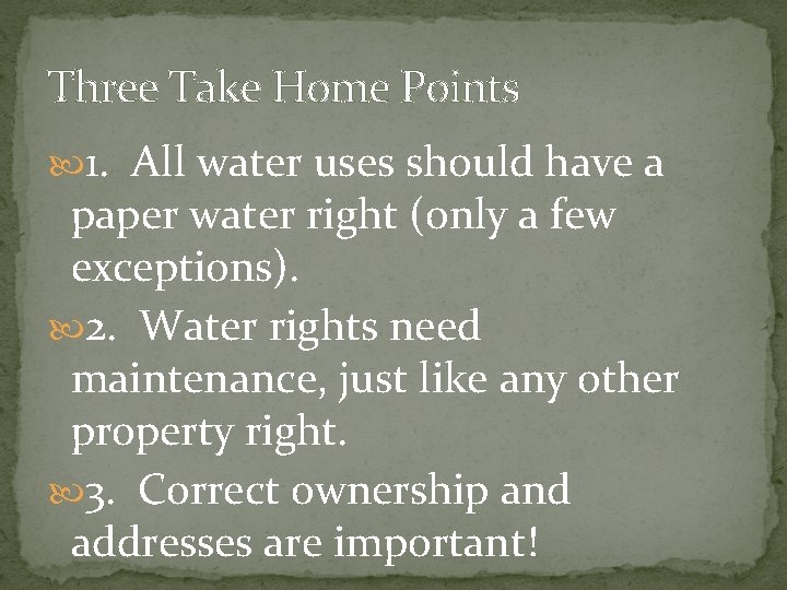 Three Take Home Points 1. All water uses should have a paper water right