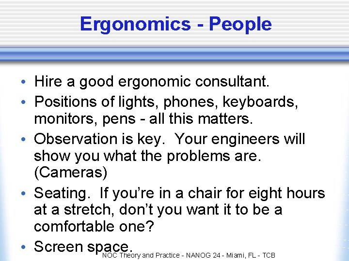 Ergonomics - People • Hire a good ergonomic consultant. • Positions of lights, phones, Ergonomics - People • Hire a good ergonomic consultant. • Positions of lights, phones,