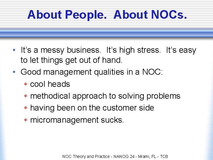 About People. About NOCs. • It’s a messy business. It’s high stress. It’s easy About People. About NOCs. • It’s a messy business. It’s high stress. It’s easy