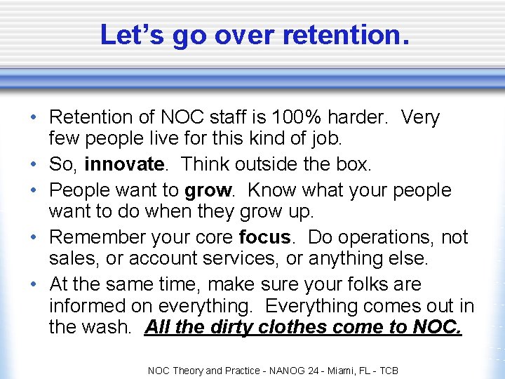 Let’s go over retention. • Retention of NOC staff is 100% harder. Very few Let’s go over retention. • Retention of NOC staff is 100% harder. Very few