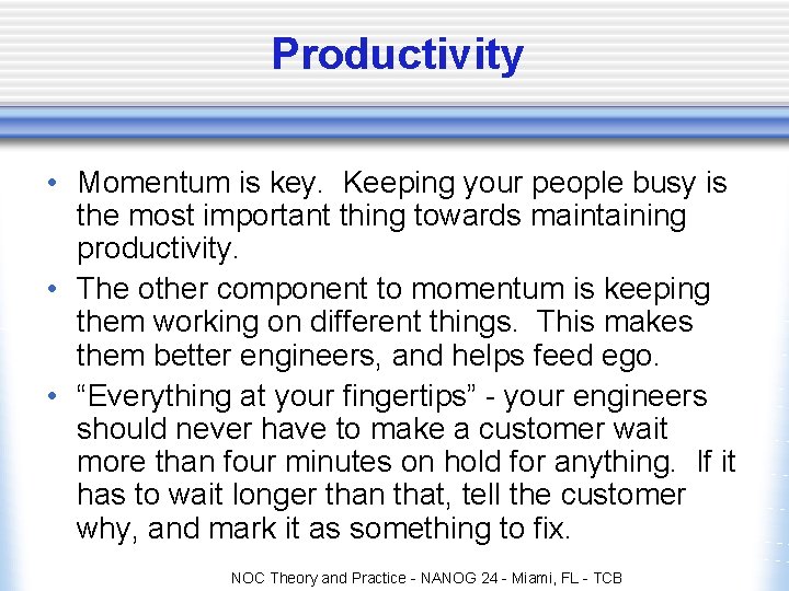 Productivity • Momentum is key. Keeping your people busy is the most important thing Productivity • Momentum is key. Keeping your people busy is the most important thing