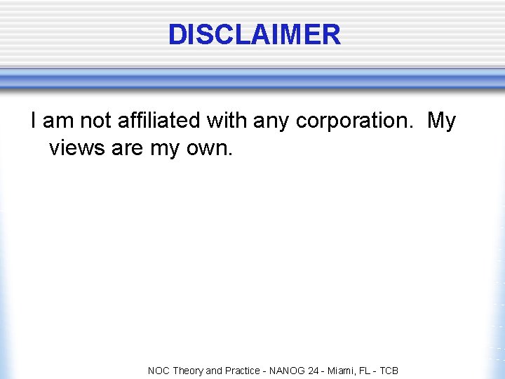 DISCLAIMER I am not affiliated with any corporation. My views are my own. NOC DISCLAIMER I am not affiliated with any corporation. My views are my own. NOC