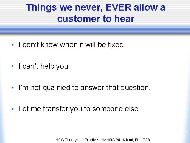 Things we never, EVER allow a customer to hear • I don’t know when Things we never, EVER allow a customer to hear • I don’t know when