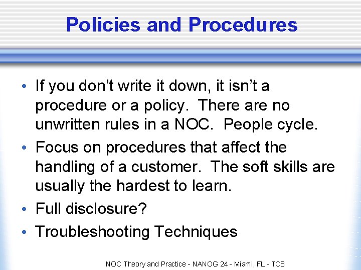 Policies and Procedures • If you don’t write it down, it isn’t a procedure Policies and Procedures • If you don’t write it down, it isn’t a procedure