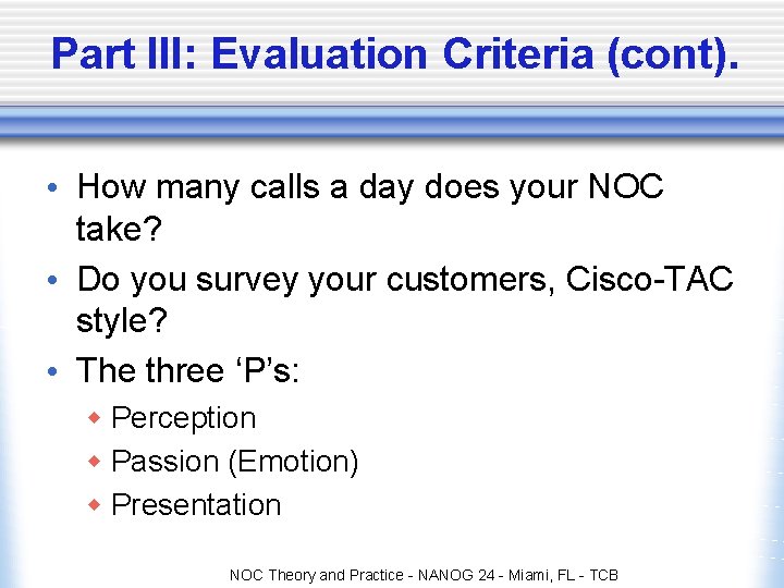 Part III: Evaluation Criteria (cont). • How many calls a day does your NOC Part III: Evaluation Criteria (cont). • How many calls a day does your NOC